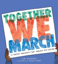 Title: Together We March: 25 Protest Movements That Marched into History, Author: Leah Henderson