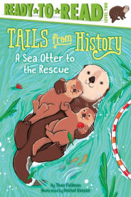 Title: A Sea Otter to the Rescue: Ready-to-Read Level 2, Author: Thea Feldman