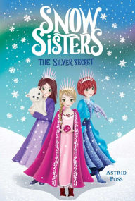 Title: The Silver Secret (Snow Sisters #1), Author: Astrid Foss