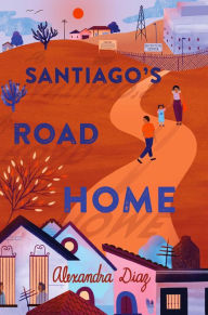 Title: Santiago's Road Home, Author: Alexandra Diaz