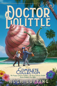 Title: Doctor Dolittle The Complete Collection, Vol. 1: The Voyages of Doctor Dolittle; The Story of Doctor Dolittle; Doctor Dolittle's Post Office, Author: Hugh Lofting