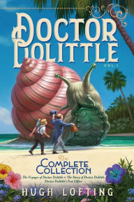 Title: Doctor Dolittle The Complete Collection, Vol. 1: The Voyages of Doctor Dolittle; The Story of Doctor Dolittle; Doctor Dolittle's Post Office, Author: Hugh Lofting