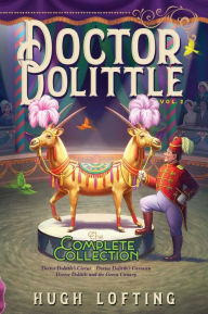 Title: Doctor Dolittle The Complete Collection, Vol. 2: Doctor Dolittle's Circus; Doctor Dolittle's Caravan; Doctor Dolittle and the Green Canary, Author: Hugh Lofting