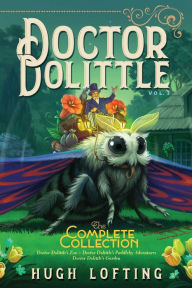 Title: Doctor Dolittle The Complete Collection, Vol. 3: Doctor Dolittle's Zoo; Doctor Dolittle's Puddleby Adventures; Doctor Dolittle's Garden, Author: Hugh Lofting