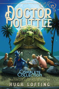 Title: Doctor Dolittle The Complete Collection, Vol. 4: Doctor Dolittle in the Moon; Doctor Dolittle's Return; Doctor Dolittle and the Secret Lake; Gub-Gub's Book, Author: Hugh Lofting