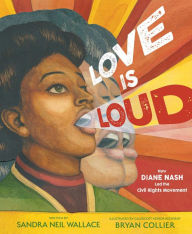 Title: Love Is Loud: How Diane Nash Led the Civil Rights Movement, Author: Sandra Neil Wallace