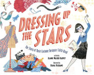 Title: Dressing Up the Stars: The Story of Movie Costume Designer Edith Head, Author: Jeanne Walker Harvey