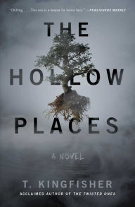 Free ebook pdf download no registration The Hollow Places: A Novel by T. Kingfisher MOBI RTF 9781534451148 English version