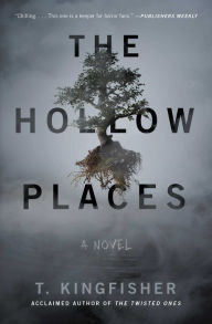 Title: The Hollow Places, Author: T. Kingfisher