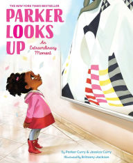 Title: Parker Looks Up: An Extraordinary Moment, Author: Parker Curry