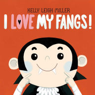 Title: I Love My Fangs!, Author: Kelly Leigh Miller