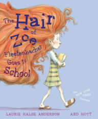 Title: The Hair of Zoe Fleefenbacher Goes to School, Author: Laurie Halse Anderson