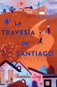 Title: La travesía de Santiago (Santiago's Road Home), Author: Alexandra Diaz