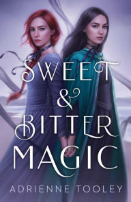 Title: Sweet & Bitter Magic, Author: Adrienne Tooley