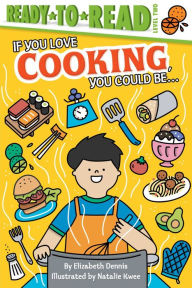 Title: If You Love Cooking, You Could Be...: Ready-to-Read Level 2, Author: Elizabeth Dennis