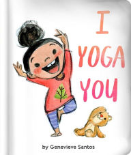 Title: I Yoga You, Author: Genevieve Santos