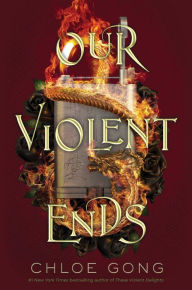 Title: Our Violent Ends, Author: Chloe Gong