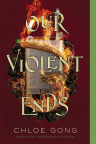 Title: Our Violent Ends, Author: Chloe Gong