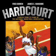 Title: Hardcourt: Stories from 75 Years of the National Basketball Association, Author: Fred Bowen