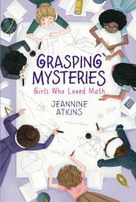 Ebooks epub download free Grasping Mysteries: Girls Who Loved Math by Jeannine Atkins (English Edition) DJVU PDF 9781534460690