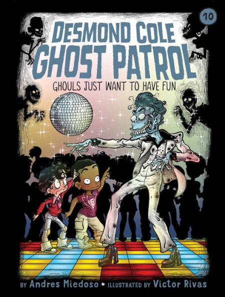 Ghouls Just Want to Have Fun (Desmond Cole Ghost Patrol Series #10)