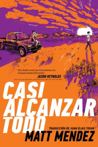 Title: Casi alcanzar todo (Barely Missing Everything), Author: Matt Mendez