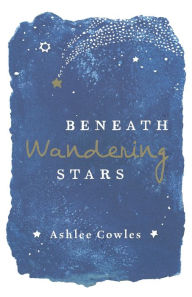 Title: Beneath Wandering Stars, Author: Ashlee Cowles