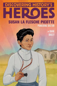 Title: Susan La Flesche Picotte: Discovering History's Heroes, Author: Diane Bailey