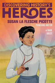Title: Susan La Flesche Picotte: Discovering History's Heroes, Author: Diane Bailey