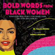 Title: Bold Words from Black Women: Inspiration and Truths from 50 Extraordinary Leaders Who Helped Shape Our World, Author: Tamara Pizzoli