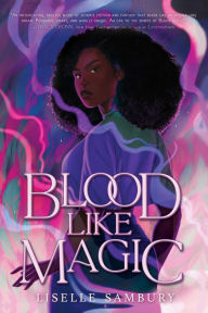 Title: Blood Like Magic, Author: Liselle Sambury