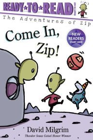 Title: Come In, Zip!: Ready-to-Read Ready-to-Go!, Author: David Milgrim