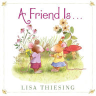 Title: A Friend Is..., Author: Lisa Thiesing