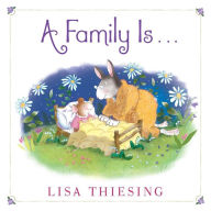 Title: A Family Is..., Author: Lisa Thiesing