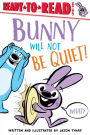 Bunny Will Not Be Quiet!: Ready-to-Read Level 1