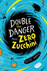 Title: Double the Danger and Zero Zucchini, Author: Betsy Uhrig