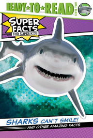 Title: Sharks Can't Smile!: And Other Amazing Facts (Ready-to-Read Level 2), Author: Elizabeth Dennis