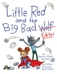Title: Little Red and the Big Bad Editor, Author: Rebecca Kraft Rector