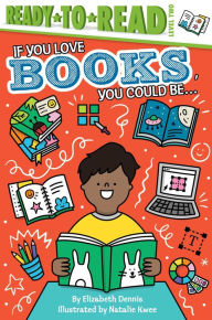 Title: If You Love Books, You Could Be...: Ready-to-Read Level 2, Author: Elizabeth Dennis