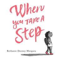 Title: When You Take a Step, Author: Bethanie Deeney Murguia