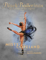 Title: Black Ballerinas: My Journey to Our Legacy, Author: Misty Copeland
