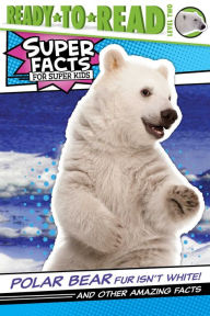 Title: Polar Bear Fur Isn't White!: And Other Amazing Facts (Ready-to-Read Level 2), Author: Thea Feldman