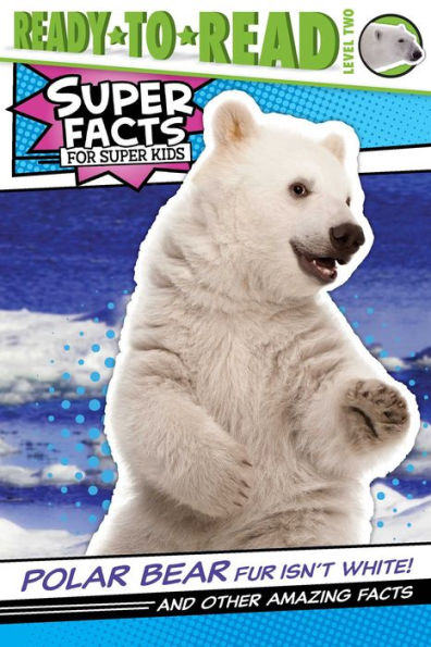 Polar Bear Fur Isn't White!: And Other Amazing Facts (Ready-to-Read Level 2)