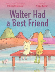 Title: Walter Had a Best Friend, Author: Deborah Underwood