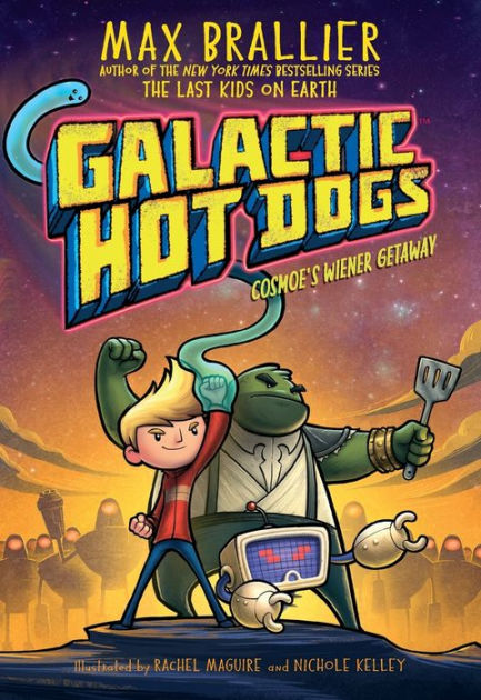 Galactic Hot Dogs 1: Cosmoe's Wiener Getaway by Max Brallier, Rachel ...