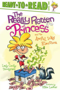 Title: The Really Rotten Princess and the Awful, Icky Election: Ready-to-Read Level 2, Author: Lady Cecily Snodgrass