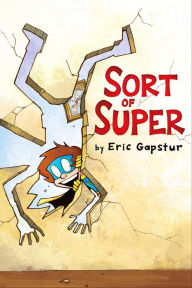 Title: Sort of Super, Author: Eric Gapstur