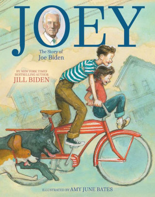 Joey The Story Of Joe Biden By Jill Biden Amy June Bates
