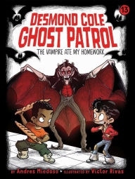 Title: The Vampire Ate My Homework (Desmond Cole Ghost Patrol Series #13), Author: Andres Miedoso