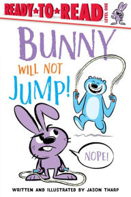 Title: Bunny Will Not Jump!: Ready-to-Read Level 1, Author: Jason Tharp